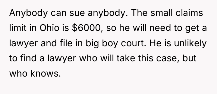 Anybody can sue anybody. The small claims limit in Ohio...