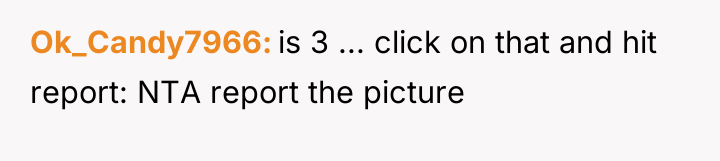 Ok_Candy7966 is 3 ... click on that and hit report:...