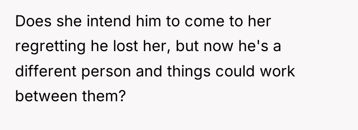 Does she intend him to come to her regretting he...
