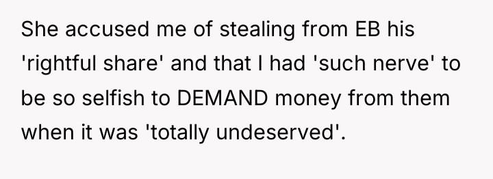 She accused me of stealing from EB his 'rightful share'...
