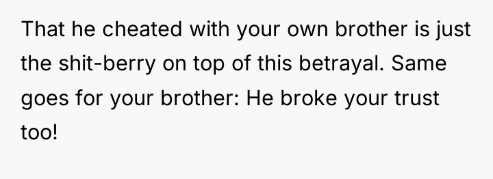 That he cheated with your own brother is just the...