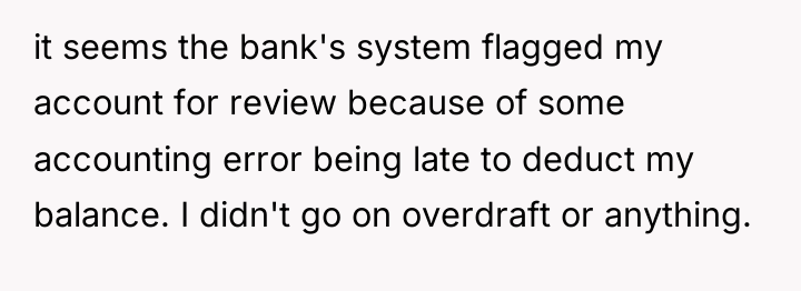 it seems the bank's system flagged my account for review...