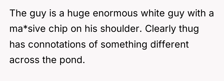 The guy is a huge enormous white guy with a...