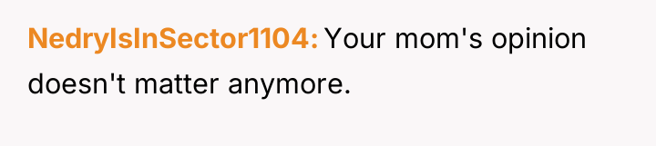 NedryIsInSector1104 Your mom's opinion doesn't matter anymore.