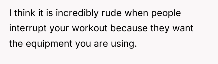 I think it is incredibly rude when people interrupt your...