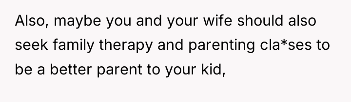 Also, maybe you and your wife should also seek family...