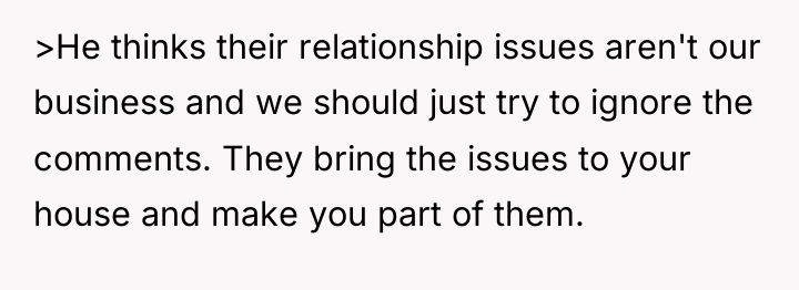 >He thinks their relationship issues aren't our business and we...