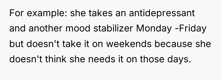For example: she takes an antidepressant and another mood stabilizer...