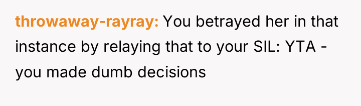 throwaway-rayray You betrayed her in that instance by relaying that...