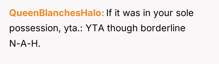 QueenBlanchesHalo If it was in your sole possession, yta.: YTA...