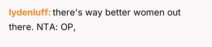 lydenluff there's way better women out there. NTA: OP,