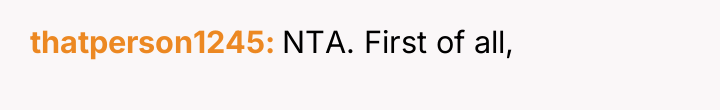 thatperson1245 NTA. First of all,