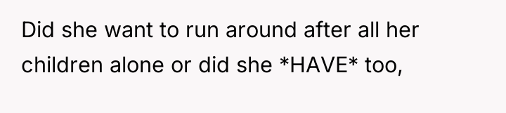 Did she want to run around after all her children...