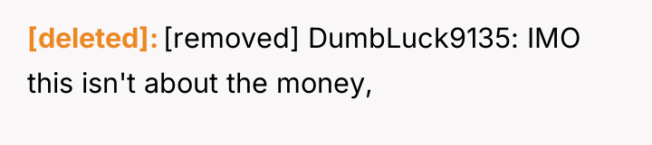 [deleted] [removed] DumbLuck9135: IMO this isn't about the money,