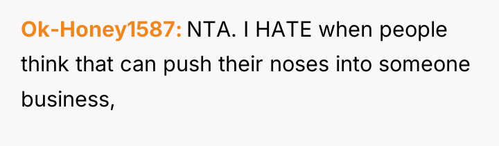 Ok-Honey1587 NTA. I HATE when people think that can push...