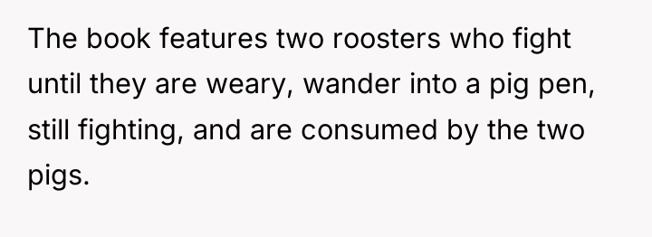 The book features two roosters who fight until they are...
