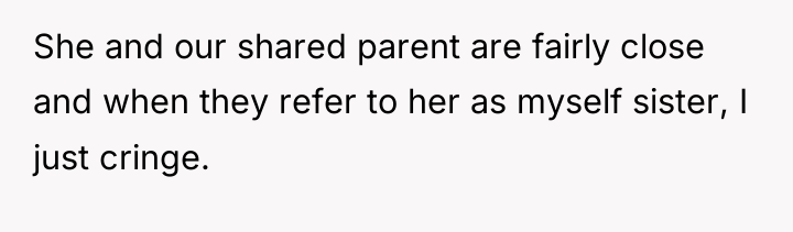 She and our shared parent are fairly close and when...