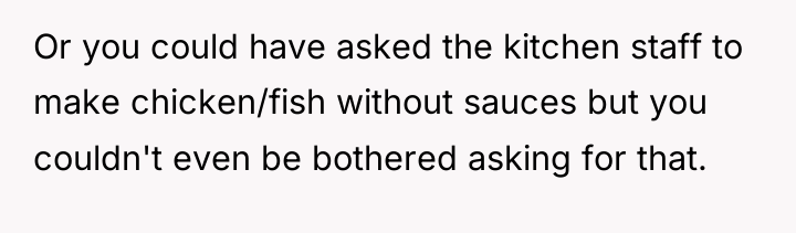 Or you could have asked the kitchen staff to make...
