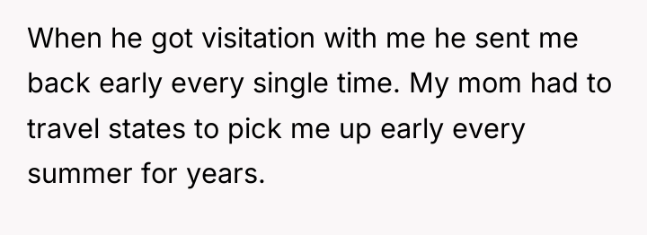 When he got visitation with me he sent me back...