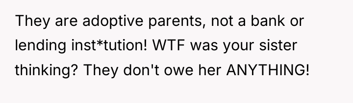 They are adoptive parents, not a bank or lending inst*tution!...