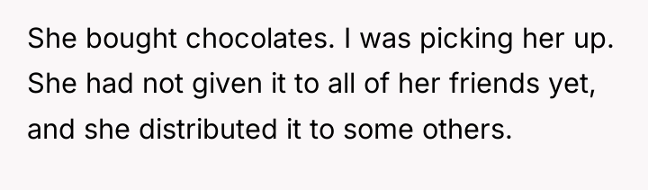 She bought chocolates. I was picking her up. She had...