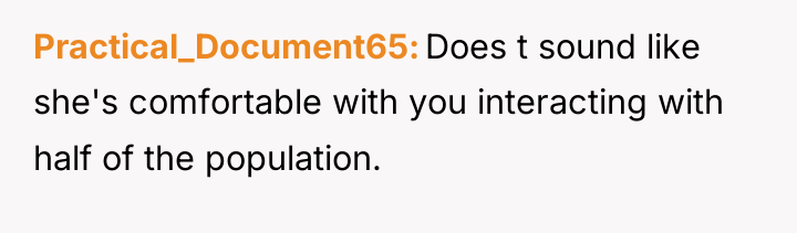 Practical_Document65 Does t sound like she's comfortable with you interacting...