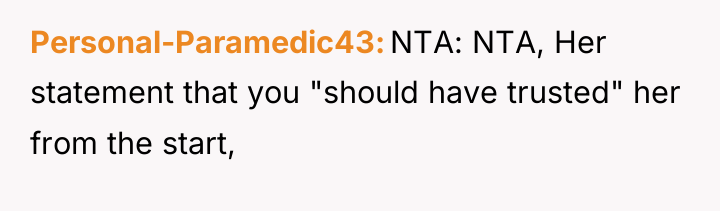 Personal-Paramedic43 NTA: NTA, Her statement that you "should have trusted"...