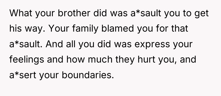 What your brother did was a*sault you to get his...