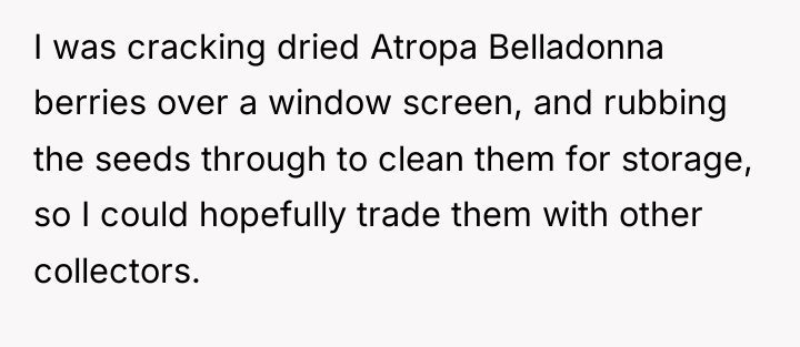 I was cracking dried Atropa Belladonna berries over a window...