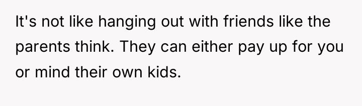 It's not like hanging out with friends like the parents...