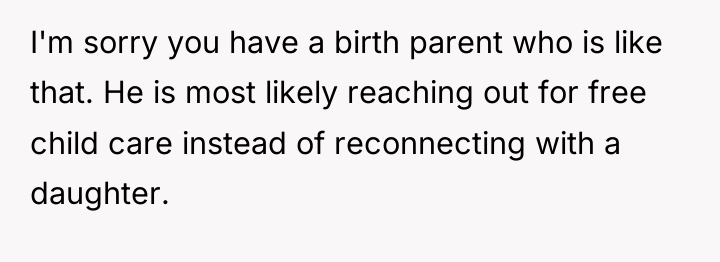 I'm sorry you have a birth parent who is like...