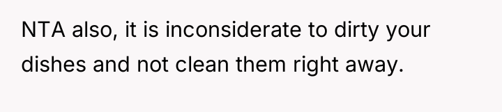 NTA also, it is inconsiderate to dirty your dishes and...