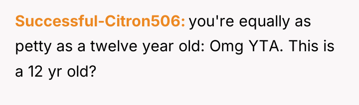 Successful-Citron506 you're equally as petty as a twelve year old:...