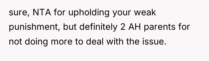 sure, NTA for upholding your weak punishment, but definitely 2...