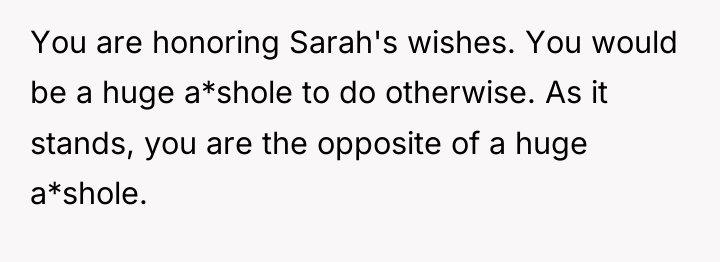 You are honoring Sarah's wishes. You would be a huge...