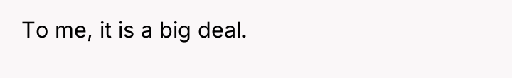 To me, it is a big deal.