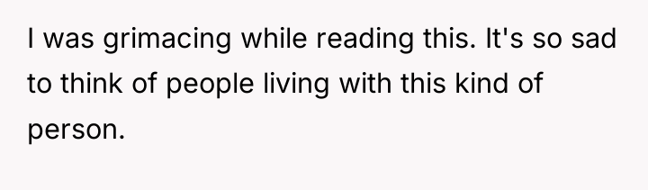I was grimacing while reading this. It's so sad to...