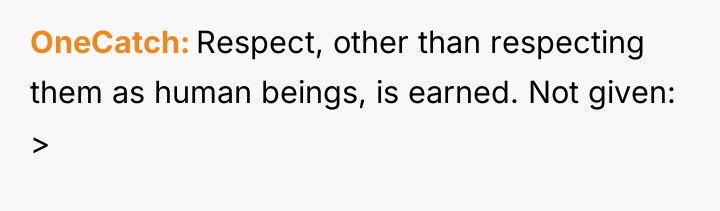 OneCatch Respect, other than respecting them as human beings, is...