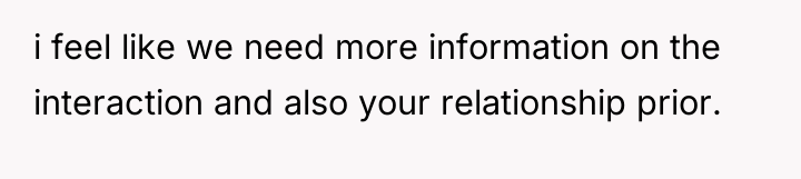 i feel like we need more information on the interaction...