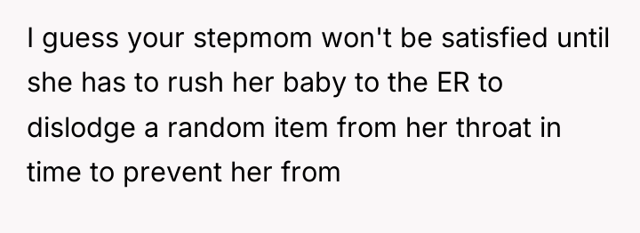 I guess your stepmom won't be satisfied until she has...