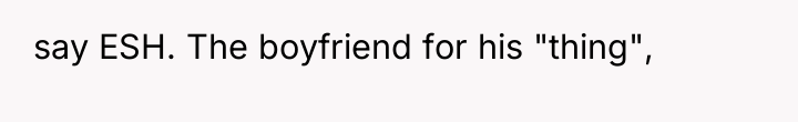 say ESH. The boyfriend for his "thing",