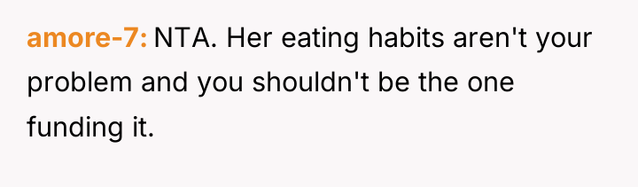 amore-7 NTA. Her eating habits aren't your problem and you...