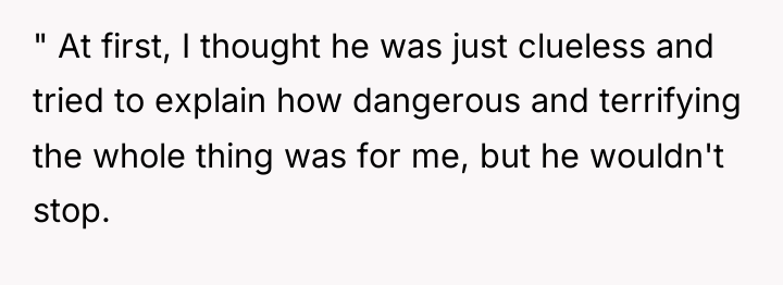 " At first, I thought he was just clueless and...