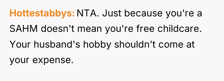 Hottestabbys NTA. Just because you're a SAHM doesn't mean you're...