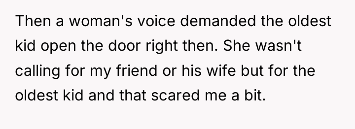 Then a woman's voice demanded the oldest kid open the...