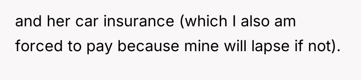 and her car insurance (which I also am forced to...