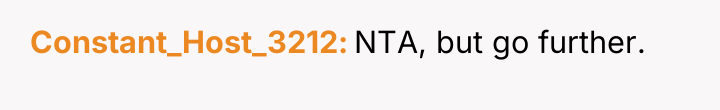 Constant_Host_3212 NTA, but go further.