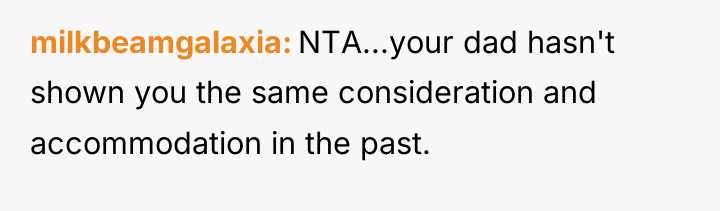 milkbeamgalaxia NTA...your dad hasn't shown you the same consideration and...