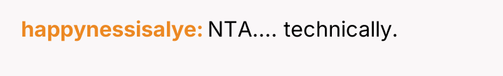 happynessisalye NTA.... technically.