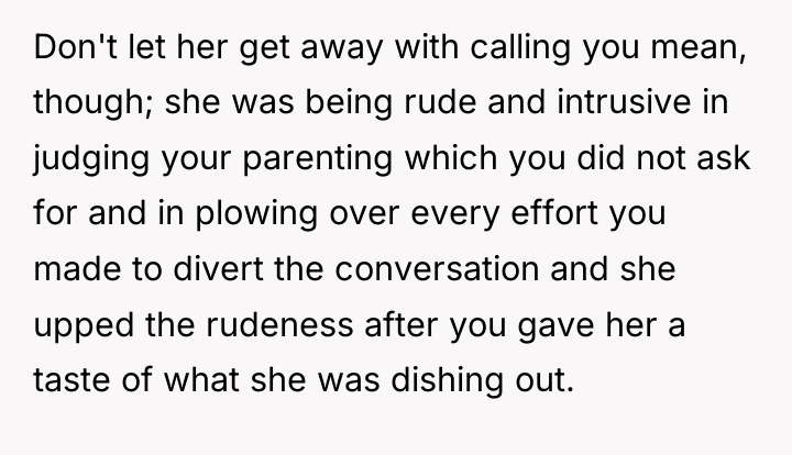 Don't let her get away with calling you mean, though;...
